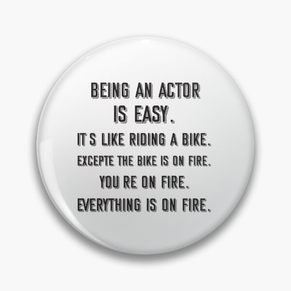 Item preview, Being an actor is easy. it's like riding a bike. excepte the bike is on fire. you're on fire. everything is on fire. - Funny actor quote gift idea For Men and Women designed and sold by Mmmm3344.