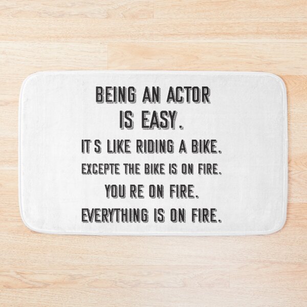Item preview, Being an actor is easy. it's like riding a bike. excepte the bike is on fire. you're on fire. everything is on fire. - Funny actor quote gift idea For Men and Women designed and sold by Mmmm3344.