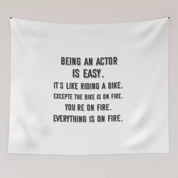 Item preview, Being an actor is easy. it's like riding a bike. excepte the bike is on fire. you're on fire. everything is on fire. - Funny actor quote gift idea For Men and Women designed and sold by Mmmm3344.