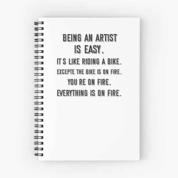 Item preview, Being an artist is easy. it's like riding a bike. excepte the bike is on fire. you're on fire. everything is on fire. - Funny artist quote gift idea For Men and Women designed and sold by Mmmm3344.