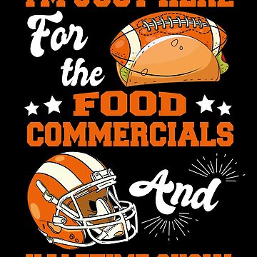 I'm Just Here for the Food Commercials and Halftime Show T-Shirt - Teefefe  Premium ™ LLC