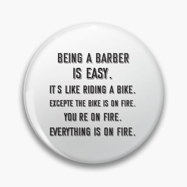 Item preview, Being a barber is easy. it's like riding a bike. excepte the bike is on fire. you're on fire. everything is on fire. - Funny barber quote gift idea For Men and Women designed and sold by Mmmm3344.