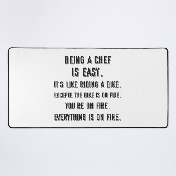Item preview, Being a chef is easy. it's like riding a bike. excepte the bike is on fire. you're on fire. everything is on fire. - Funny chef quote gift idea For Men and Women designed and sold by Mmmm3344.