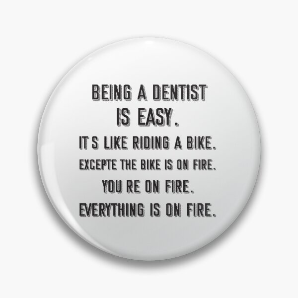 Item preview, Being a dentist is easy. it's like riding a bike. excepte the bike is on fire. you're on fire. everything is on fire. - Funny dentist quote gift idea For Men and Women designed and sold by Mmmm3344.