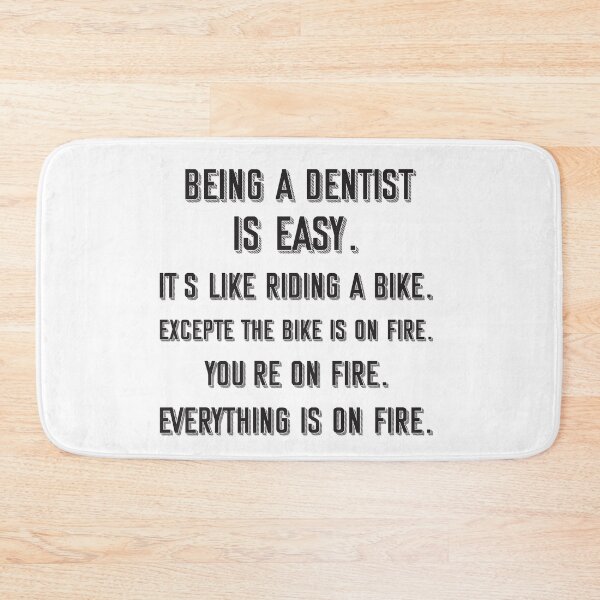 Item preview, Being a dentist is easy. it's like riding a bike. excepte the bike is on fire. you're on fire. everything is on fire. - Funny dentist quote gift idea For Men and Women designed and sold by Mmmm3344.