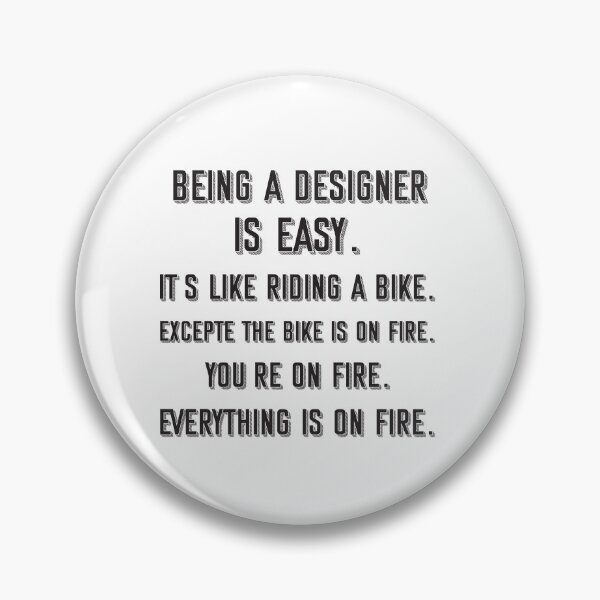 Item preview, Being a designer is easy. it's like riding a bike. excepte the bike is on fire. you're on fire. everything is on fire. - Funny designer quote gift idea For Men and Women designed and sold by Mmmm3344.