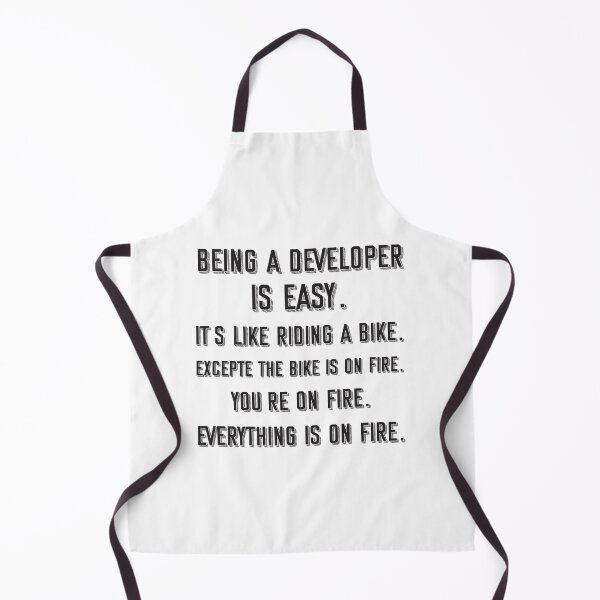 Item preview, Being a developer is easy. it's like riding a bike. excepte the bike is on fire. you're on fire. everything is on fire. - Funny developer quote gift idea For Men and Women designed and sold by Mmmm3344.
