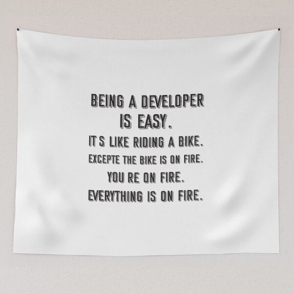 Item preview, Being a developer is easy. it's like riding a bike. excepte the bike is on fire. you're on fire. everything is on fire. - Funny developer quote gift idea For Men and Women designed and sold by Mmmm3344.