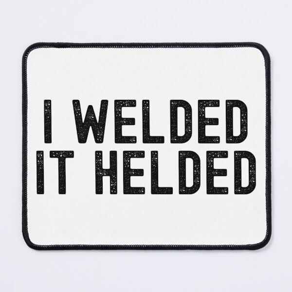 Item preview, I Welded It Helded designed and sold by Adel Qasem.