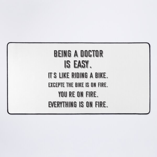 Item preview, Being a doctor is easy. it's like riding a bike. excepte the bike is on fire. you're on fire. everything is on fire. - Funny doctor quote gift idea For Men and Women designed and sold by Mmmm3344.