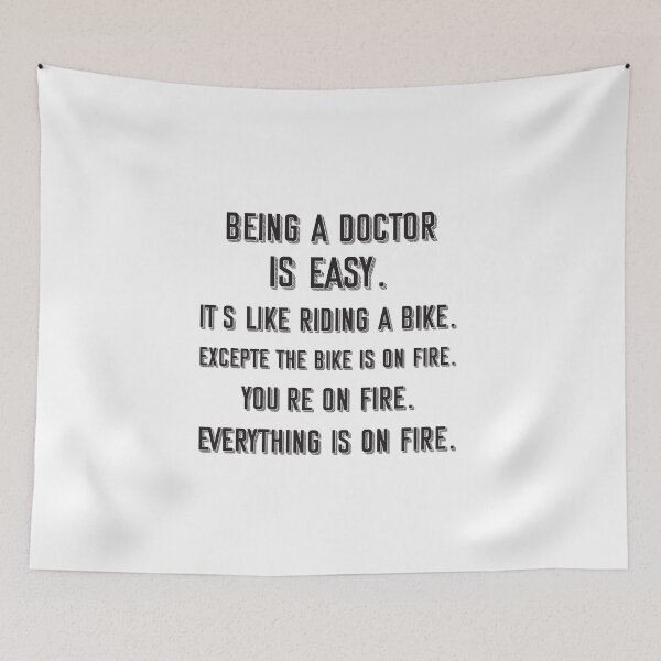 Item preview, Being a doctor is easy. it's like riding a bike. excepte the bike is on fire. you're on fire. everything is on fire. - Funny doctor quote gift idea For Men and Women designed and sold by Mmmm3344.