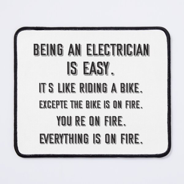Item preview, Being an electrician is easy. it's like riding a bike. excepte the bike is on fire. you're on fire. everything is on fire. - Funny electrician quote gift idea For Men and Women designed and sold by Mmmm3344.