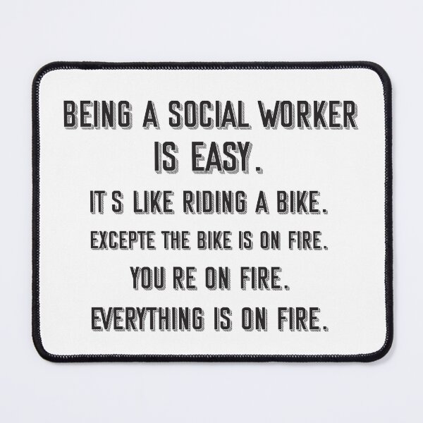 Item preview, Being a Social Worker is easy. it's like riding a bike. excepte the bike is on fire. you're on fire. everything is on fire. - Funny Social Worker quote gift idea For Men and Women designed and sold by Mmmm3344.