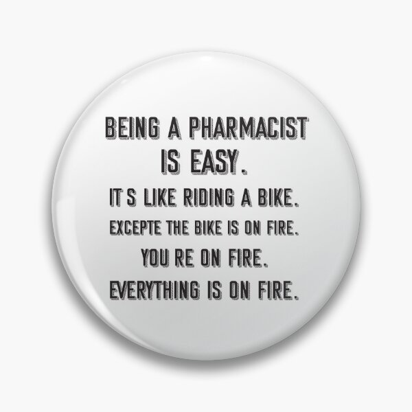 Item preview, Being a Pharmacist is easy. it's like riding a bike. excepte the bike is on fire. you're on fire. everything is on fire. - Funny Pharmacist quote gift idea For Men and Women designed and sold by Mmmm3344.