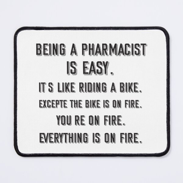 Item preview, Being a Pharmacist is easy. it's like riding a bike. excepte the bike is on fire. you're on fire. everything is on fire. - Funny Pharmacist quote gift idea For Men and Women designed and sold by Mmmm3344.
