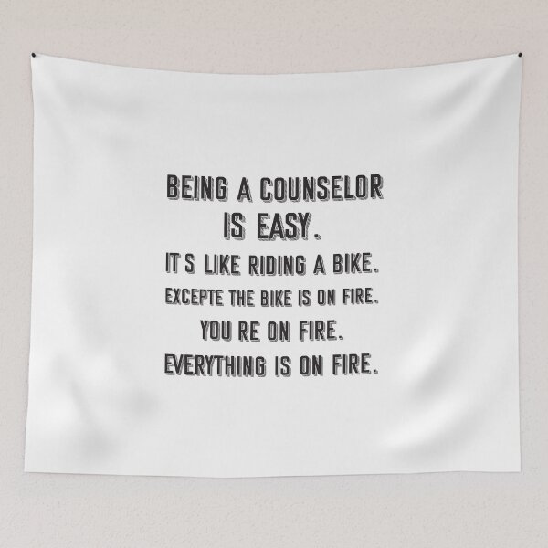 Item preview, Being a Counselor is easy. it's like riding a bike. excepte the bike is on fire. you're on fire. everything is on fire. - Funny Counselor quote gift idea For Men and Women designed and sold by Mmmm3344.