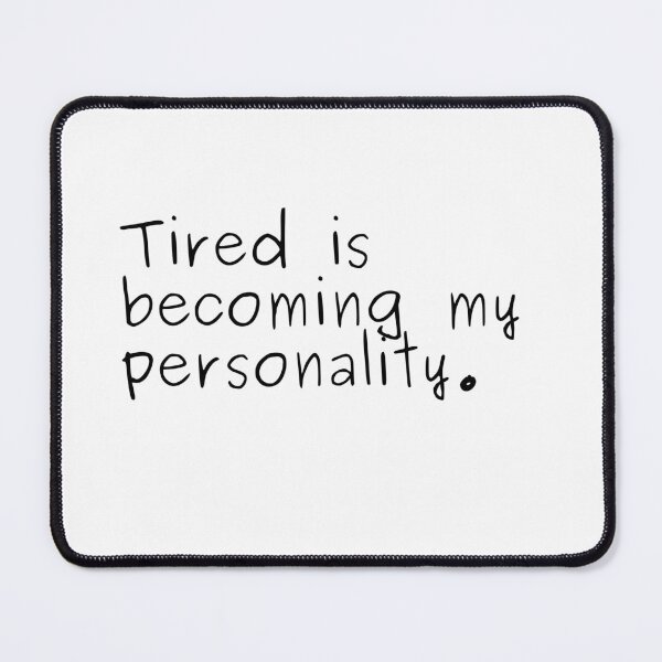 Item preview, Tired personality designed and sold by JadeKaz.