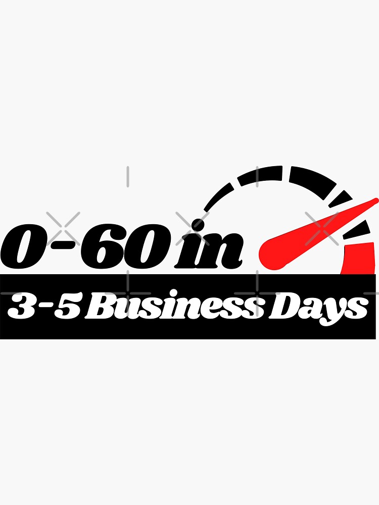  0 To 60 In 3 To 5 Business Days Funny Car Sticker By Dailey FS