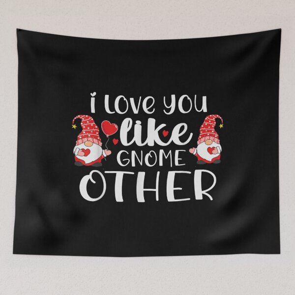 Item preview, I Love You Like Gnome Other Valentine's Day Gnome  designed and sold by bessiey23.