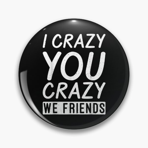 Item preview, I Crazy You Crazy We Friends Partner Friendship  designed and sold by bessiey23.