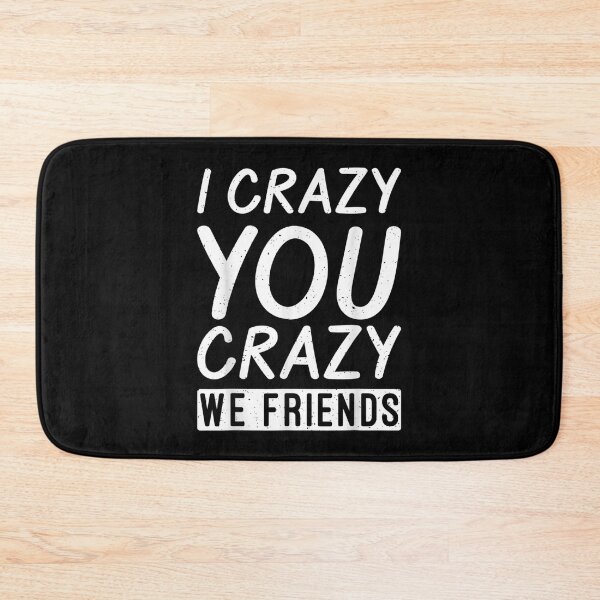 Item preview, I Crazy You Crazy We Friends Partner Friendship  designed and sold by bessiey23.