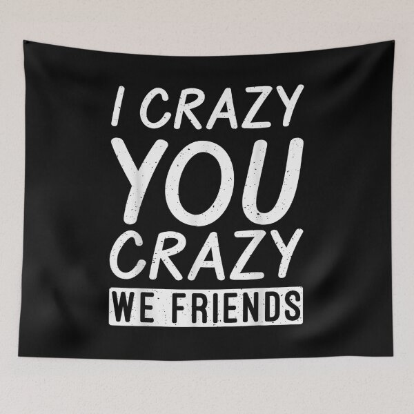Item preview, I Crazy You Crazy We Friends Partner Friendship  designed and sold by bessiey23.