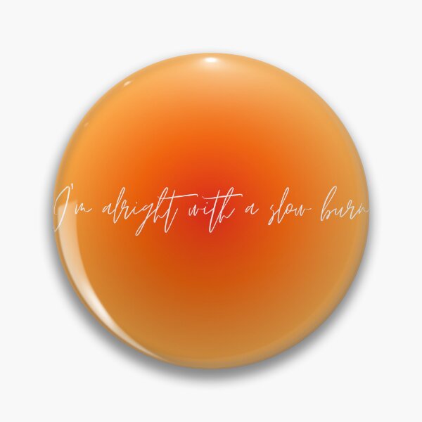 Item preview, I’m alright with a slow burn designed and sold by oemgee-art.