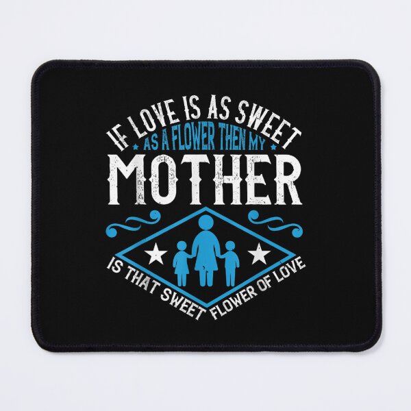 Item preview, If Love Is As Sweet As A Flower Then My Mother designed and sold by jennifera11.