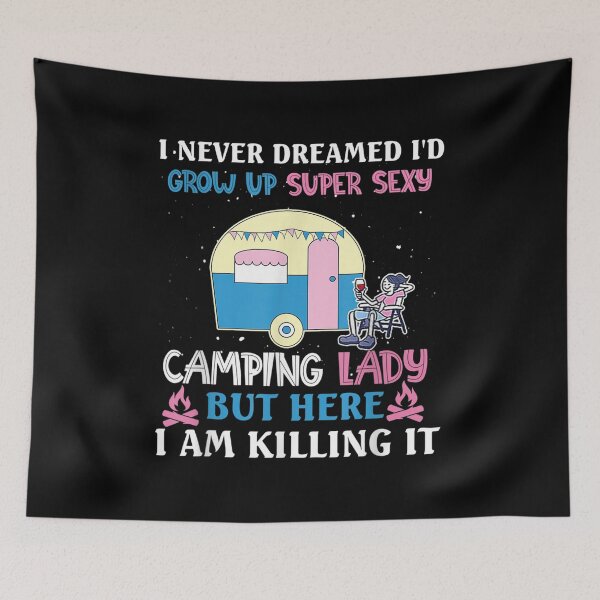 Item preview, I Never Dreamed I'd Grow Up Super Sexy Camping Lady Camper  designed and sold by bessiey23.