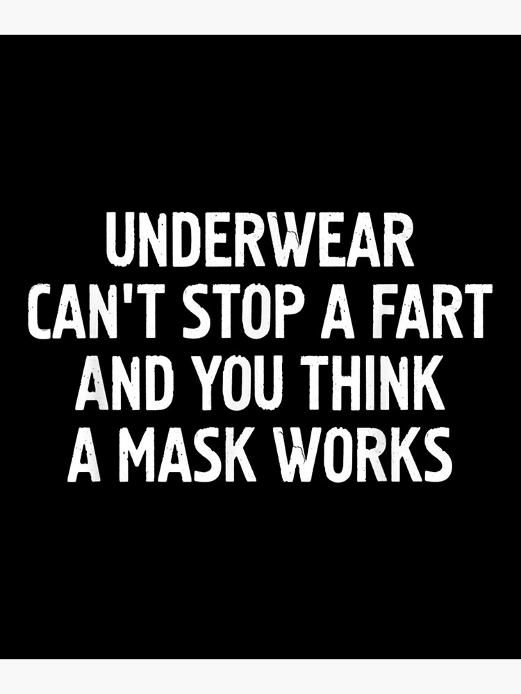 Underwear Can't Stop A Fart And You Think A Mask Works Funny