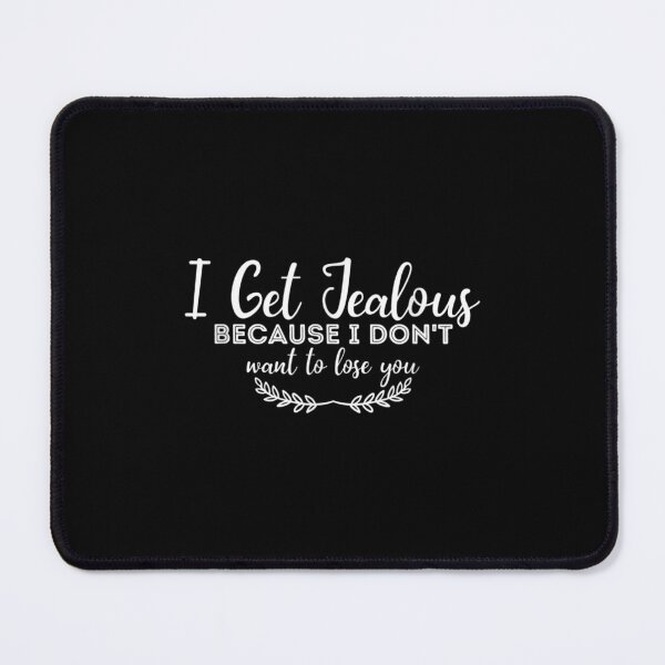 Item preview, Funny I Get Jealous Because I Don't Want To Lose You  designed and sold by jennifera11.