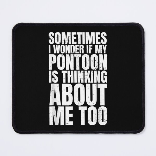 Item preview, Sometimes I Wonder If My Pontoon Is Thinking About Me Too designed and sold by cysandy.