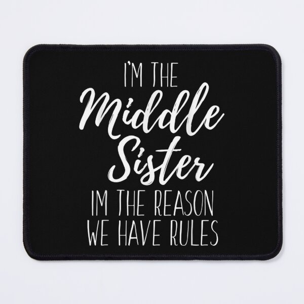 Item preview, I'm The Middle Sister I'm The Reason We Have Rules Funny  designed and sold by cysandy.