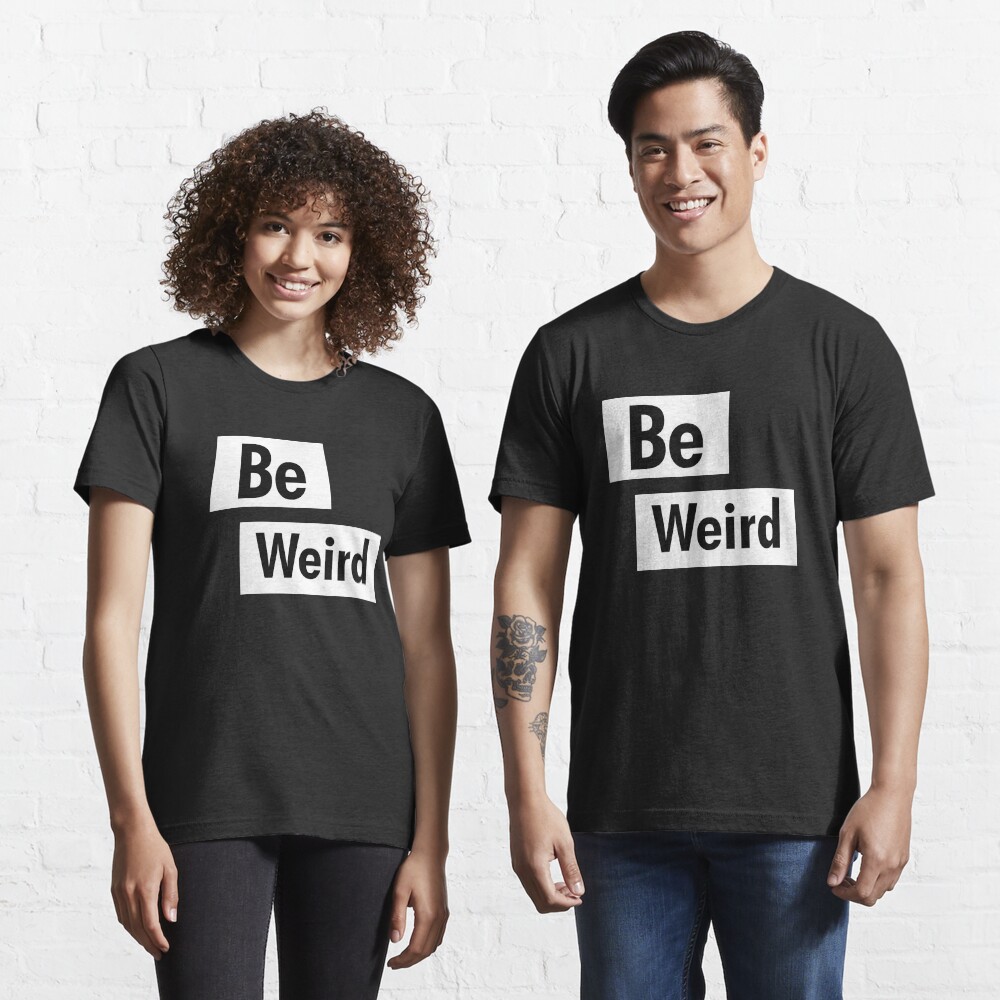 Be Weird Black and White Text Design Essential T-Shirt