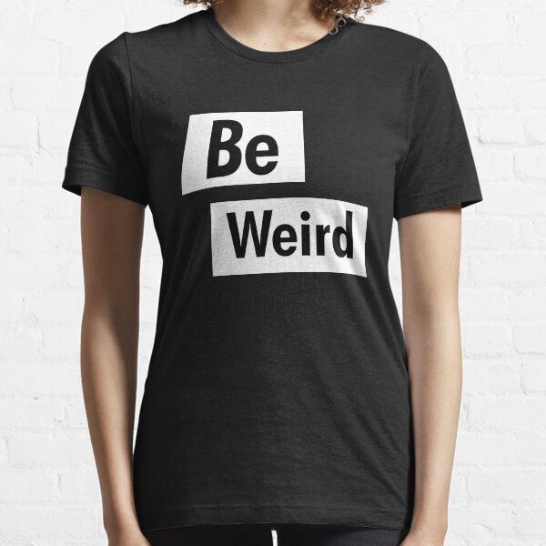 Be Weird Black and White Text Design Essential T-Shirt