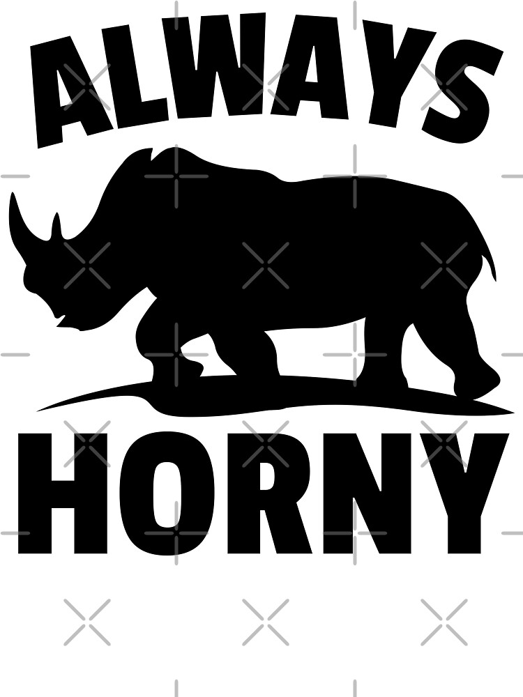 Always horny funny rhino lovers adult humor gift