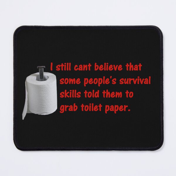 Item preview, I still cant believe that some people's survival skills told them to grab toilet paper. designed and sold by DistinguishedMe.