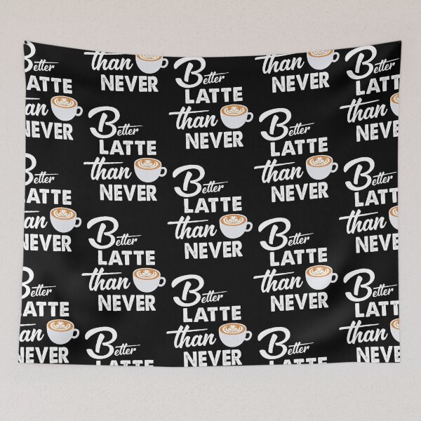 Item preview, Better Latte Than Never unique design designed and sold by Rsagur12.