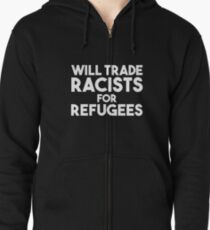Will Trade Racists for Refugees Zipped Hoodie