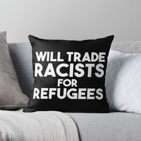 Will Trade Racists for Refugees Throw Pillow