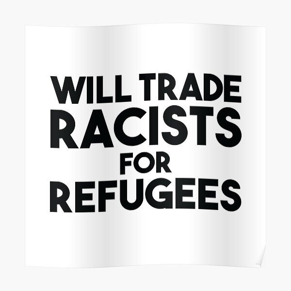 Will Trade Racists for Refugees Poster