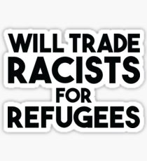 Will Trade Racists for Refugees Sticker