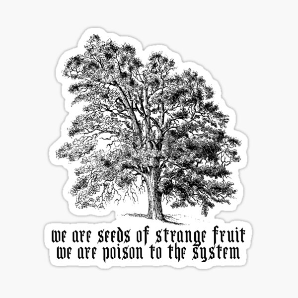 We are the seeds of strange fruit Sticker