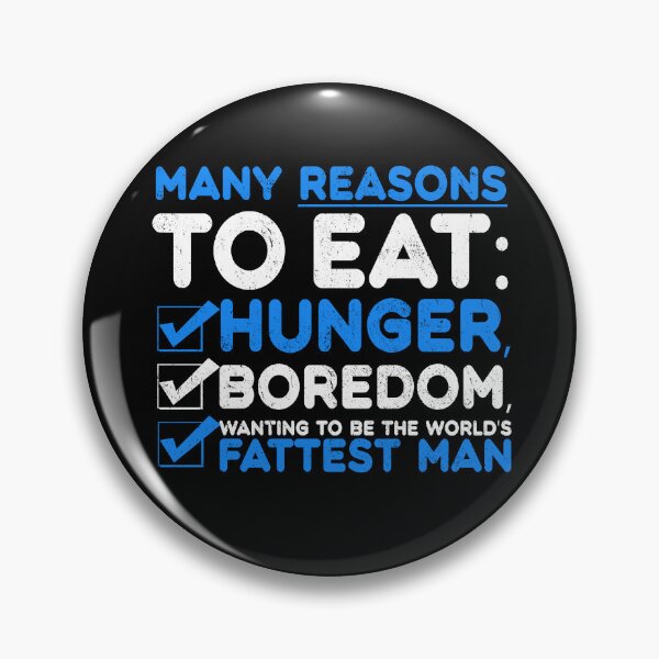 Item preview, Many reason to eat: hunger, boredom, wanting to be the world's fattest man designed and sold by Sticker Up.