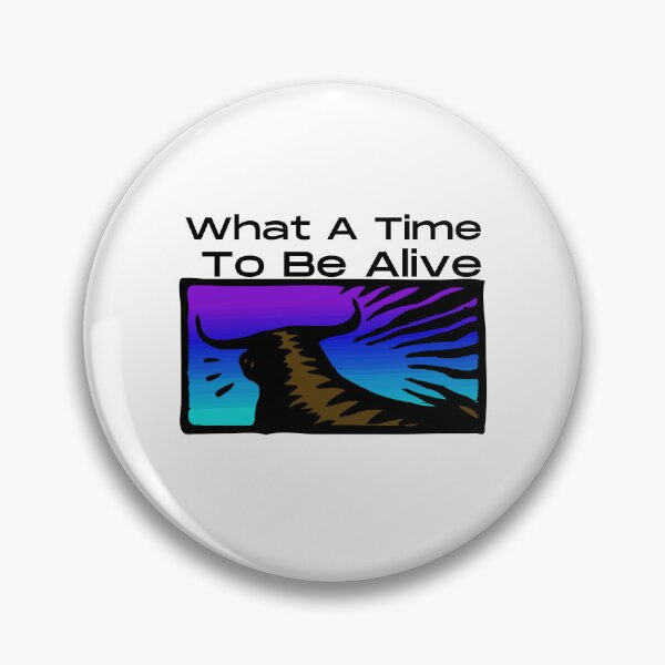 Item preview, What A Time To Be Alive designed and sold by HobbiesForever.