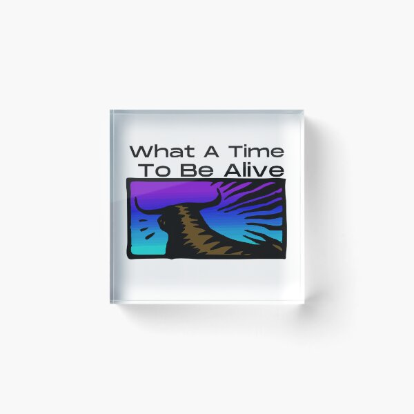 Item preview, What A Time To Be Alive designed and sold by HobbiesForever.