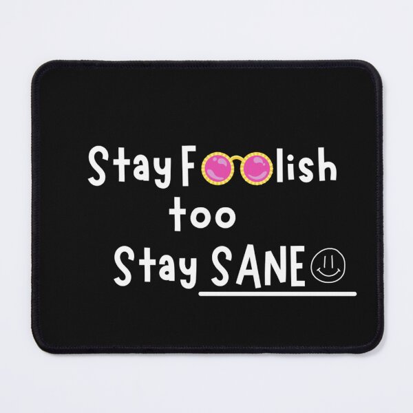 Item preview, Stay foolish to stay sane  designed and sold by Kikruw.