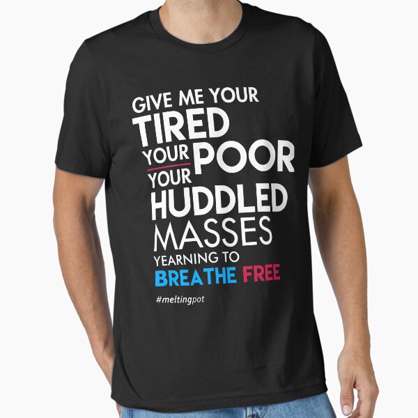 Vista previa del artículo con la obra «Give Me Your Tired Your Poor - Camiseta Inmigrante», diseñado y vendido por BootsBoots.