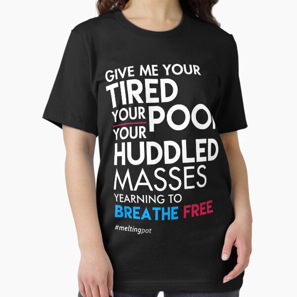 Vista previa del artículo con la obra «Give Me Your Tired Your Poor - Camiseta Inmigrante», diseñado y vendido por BootsBoots.