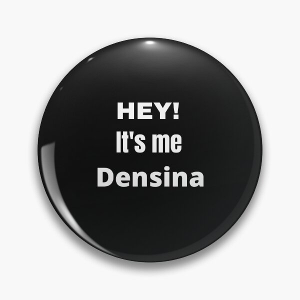 Item preview, Hey Its Me Densina designed and sold by samfromsamuel ⭐⭐⭐⭐⭐.